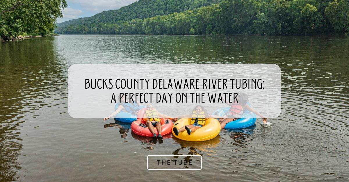 Bucks County Delaware River Tubing: A Perfect Day on the Water