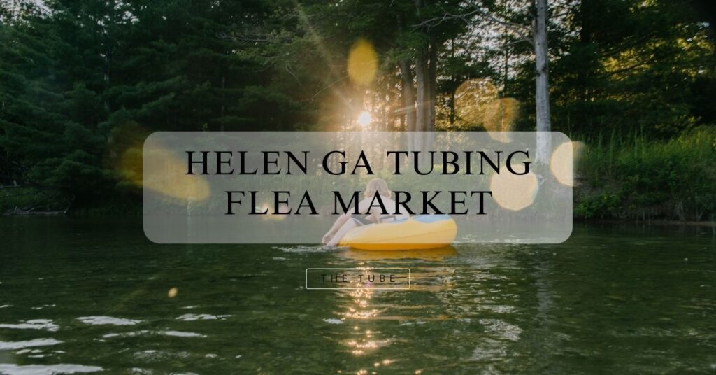 Helen Ga Tubing Flea Market