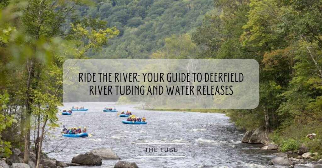 Ride the River Your Guide to Deerfield River Tubing and Water Releases