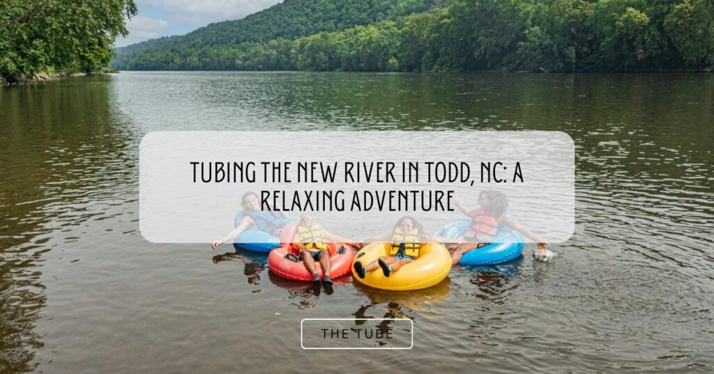 Tubing the New River in Todd, NC: A Relaxing Adventure