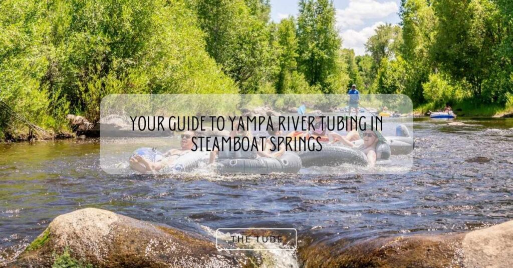 Your Guide to Yampa River Tubing in Steamboat Springs